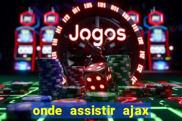 onde assistir ajax x fortuna sittard